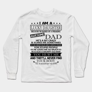 I'm A Lucky Daughter U Hurt Me They'll Never Find Ur Body Long Sleeve T-Shirt